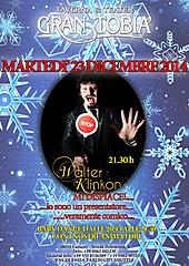 AL GRAN TOBIA' TAVERNA E TEATER MARTEDI' 23 DICEMBRE 2014 IL GRANDE SHOW MAGIC COMICO WALTER KLINCON 